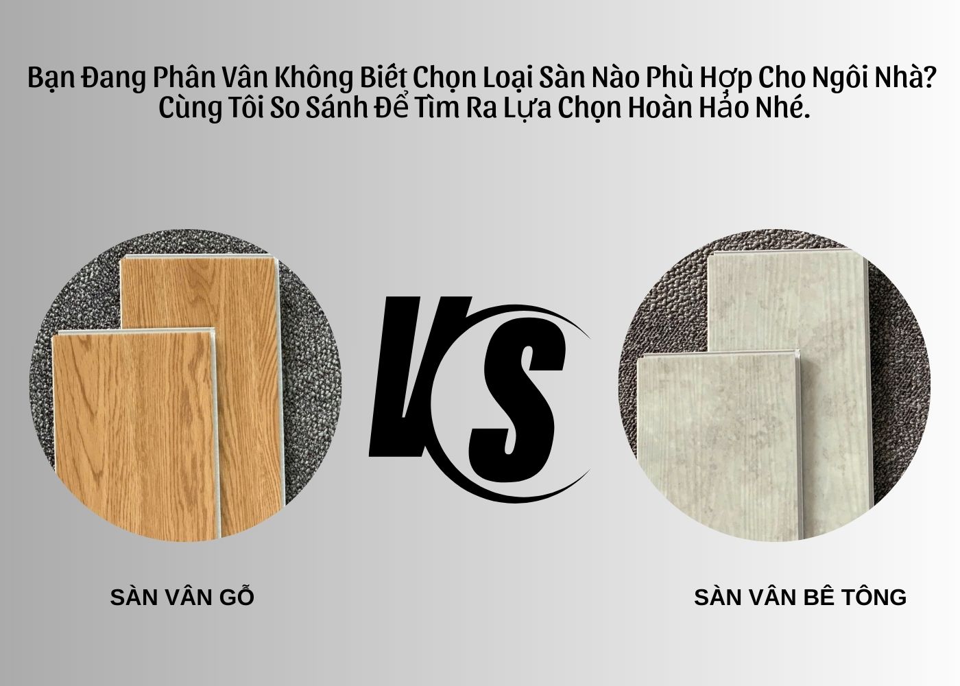 Sàn Vân Gỗ Hay Vân Bê Tông? Hướng Dẫn Chọn Sàn Nhà Phù Hợp Với Từng Không Gian Sống